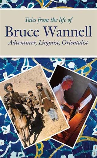 Au fil des jours Tales from the Life of Bruce Wannell : Adventurer, Linguist, Orientalist 